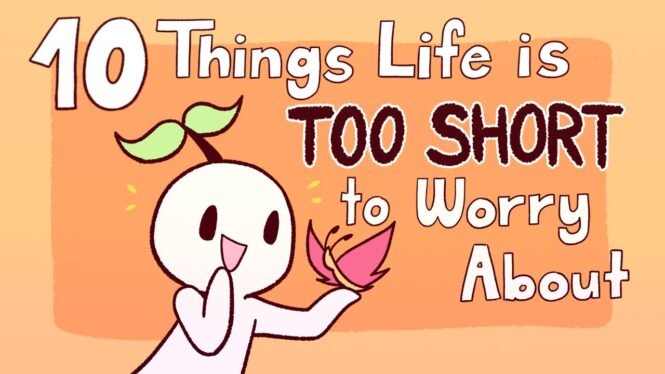10 Things Life Is too Short to Worry About
