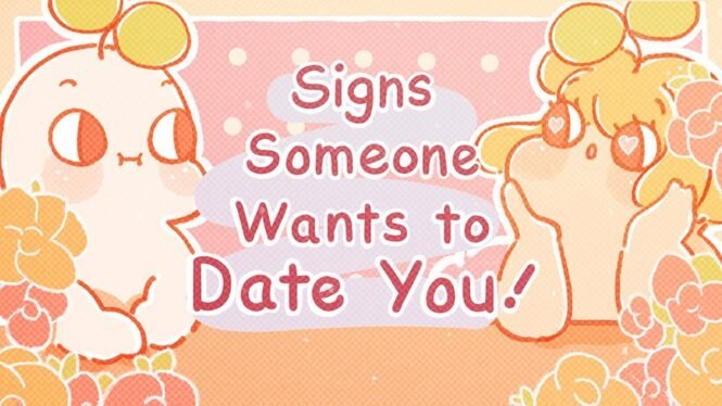 6 Signs Someone Wants to Date You