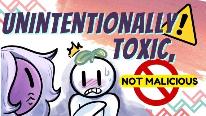 6 Signs You’re Unintentionally Toxic, Not Malicious