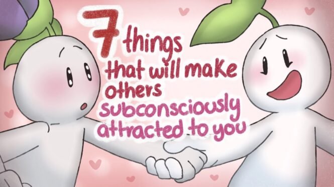 7 Things That Attract Others Subconsciously To You