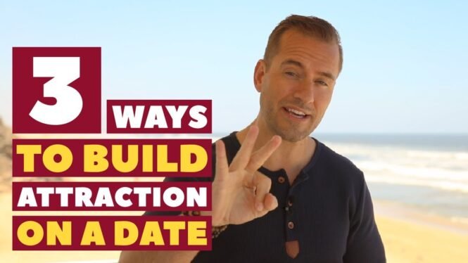 3 Ways To Build Attraction On A Date | Dating Advice for Women by Mat Boggs