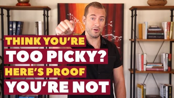 Think You're Too Picky? Here's Proof You're Not | Dating Advice for Women by Mat Boggs