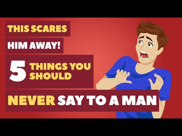 This Scares Him Away! 5 Things You Should NEVER Say To A Man | Dating Advice for Women by Mat Boggs