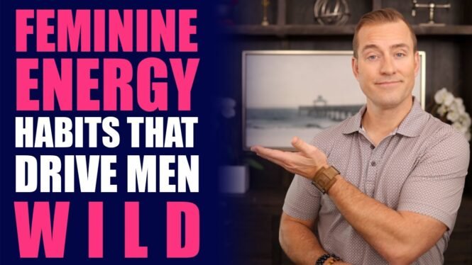 Feminine Energy Habits that Drive Men Wild | Dating Advice for Women by Mat Boggs