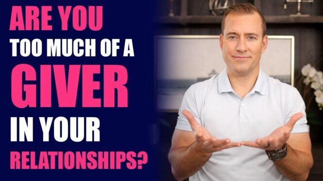 Are You Too Much of a Giver in Your Relationships? | Relationship Advice for Women by Mat Boggs