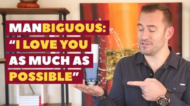 Manbiguous Statements: "I love you as much as possible" | Dating Advice for Women by Mat Boggs
