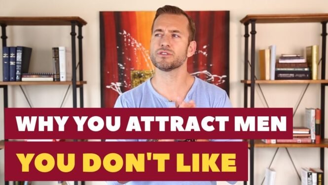 Why You Attract Men You Don't Like | Dating Advice for Women by Mat Boggs